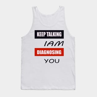 Keep Talking I'm Diagnosing You Tank Top